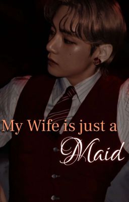 ✓MY WIFE IS JUST A MAID | KIM TAEHYUNG 