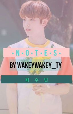 •N•O•T•E•S • (CHOI SOOBIN TXT FF) 《Completed》