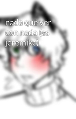 nada que ver con nada (es jeremike)