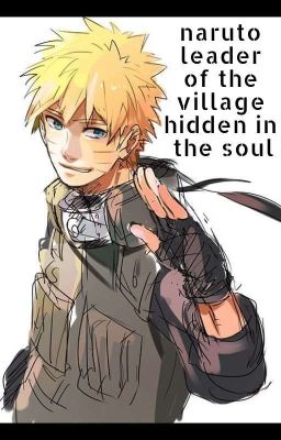 naruto- leader of the village hidden it the soul