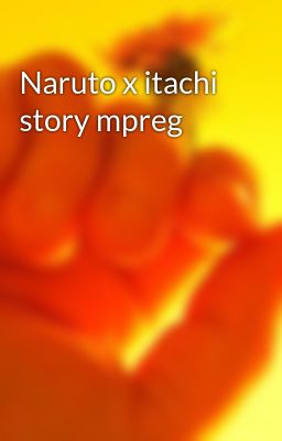 Naruto x itachi story mpreg