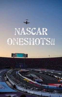 NASCAR oneshots!!