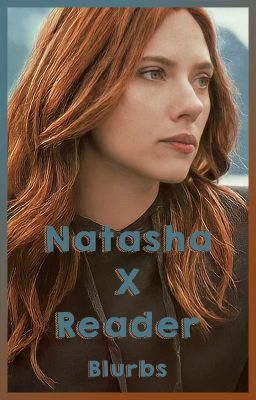 Natasha Romanoff x Reader - Blurbs Collection (PG)