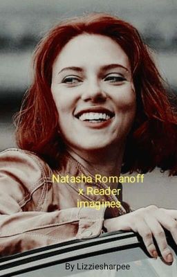 Natasha Romanoff x Reader Imagines