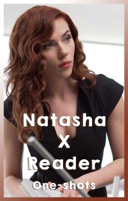 Natasha Romanoff x Reader - One-shot Collection (18+)