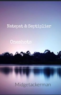 Natepat & Septiplier oneshots 