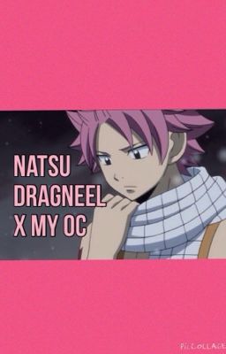 Natsu Dragneel x (my oc)