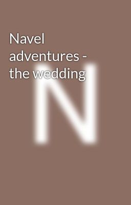 Navel adventures - the wedding 