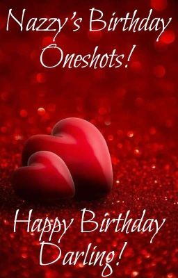 Nazzy's Birthday Oneshots!