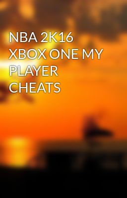 NBA 2K16 XBOX ONE MY PLAYER CHEATS