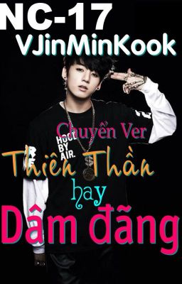 [NC-17] Thiên Thần hay Dâm Đãng [VJinMinKook] [Shortfic] (Chuyển ver)