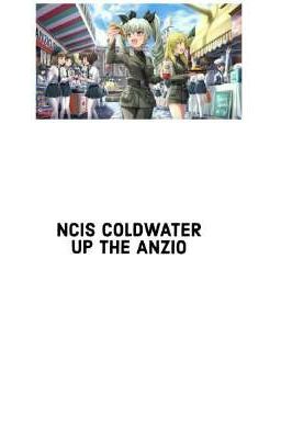 NCIS COLDWATER, UP THE ANZIO