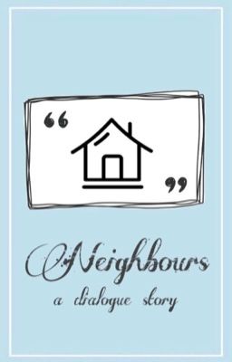 Neighbours - A dialogue story