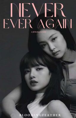 Never Ever Again | JENLISA FF ✓