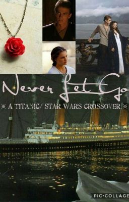 Never Let Go  ※A Titanic/ Star Wars fanfiction※