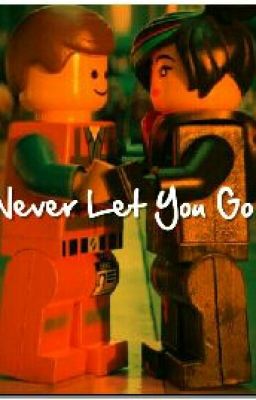 Never Let You Go (Lego Movie fanfic)