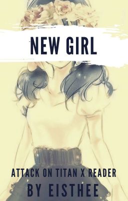 New Girl || SnK Boys x Reader ✓