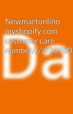 Newmartonlino myshopify.com customer care number////9339803022///8276965869/////