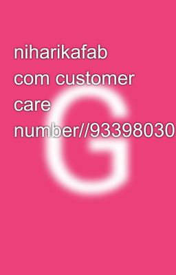 niharikafab com customer care number//9339803022//✍️❾❸❸❾❽⓿❸⓿❷❷//✍️