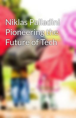 Niklas Palladini Pioneering the Future of Tech