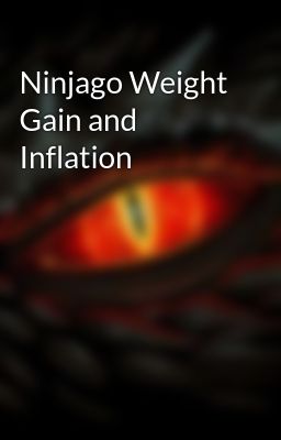 Ninjago Weight Gain and Inflation