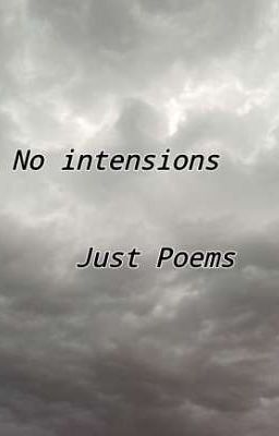 Read Stories No Intensions, just poems - TeenFic.Net