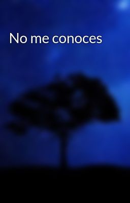 No me conoces