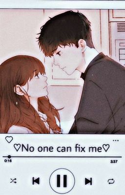 ♡︎No one can fix me♡︎ (Complete)