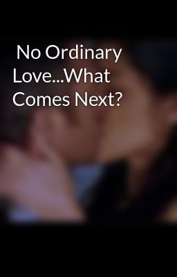  No Ordinary Love...What Comes Next?