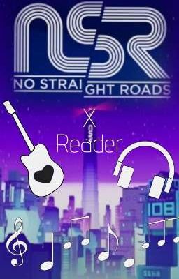 -*No Straight Roads X Reader*-