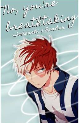 No, You're Breathtaking: Todoroki x Reader