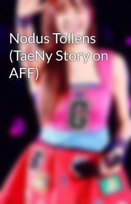 Nodus Tollens (TaeNy Story on AFF)