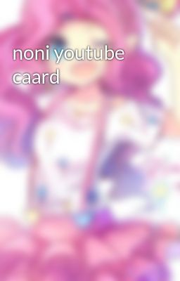 noni youtube caard