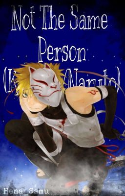 Not The Same Person (Kitsune/Anbu Naruto)