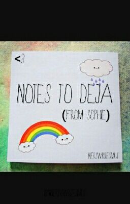 Notes To Deja (From Sophie)