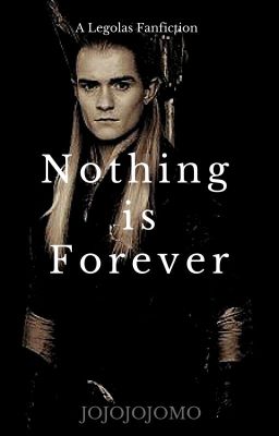 Nothing is Forever ~ Legolas/LOTR