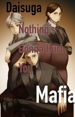 Nothing's Gonna Hurt You// Daisuga~ Mafia AU
