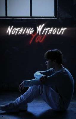 Nothing without you