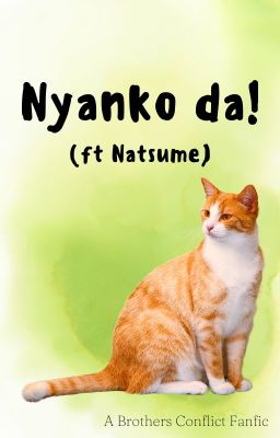 Nyanko da! (ft Natsume): A Brothers Conflict Fanfic