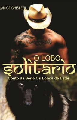 O LOBO SOLITÁRIO - Os Lobos de Ester - Conto