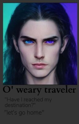 O' weary traveler || lotr ||