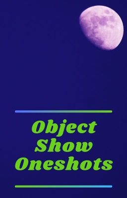 Object Show Oneshots (BFB, TPOT, II, OSO)