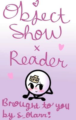 Read Stories Object Show x Reader :P (LONG HIATUS?)  - TeenFic.Net
