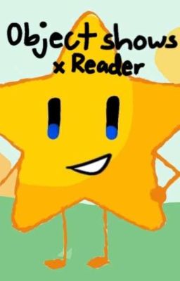 Object Shows x Reader