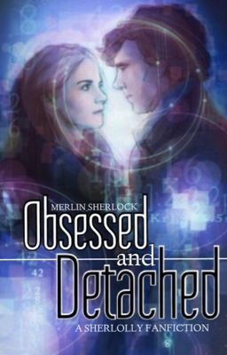 Obsessed and Detached [A Sherlolly Fanfiction]