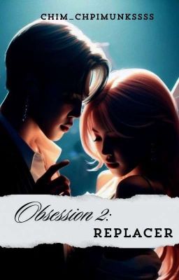 OBSESSION 2: Replacer