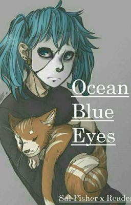 Ocean Blue Eyes | Sal Fisher x Reader 