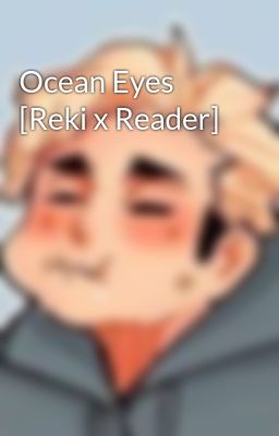 Ocean Eyes [Reki x Reader]
