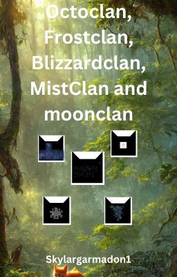 Octoclan, Frostclan, Blizzardclan, MistClan and moonclan