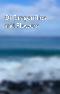 Of Dragonflies and Flowers 